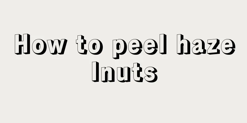 How to peel hazelnuts