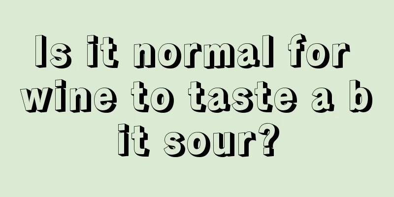 Is it normal for wine to taste a bit sour?
