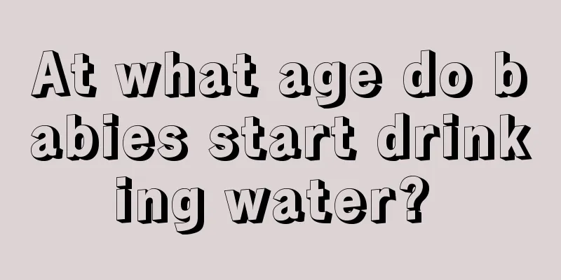 At what age do babies start drinking water? 