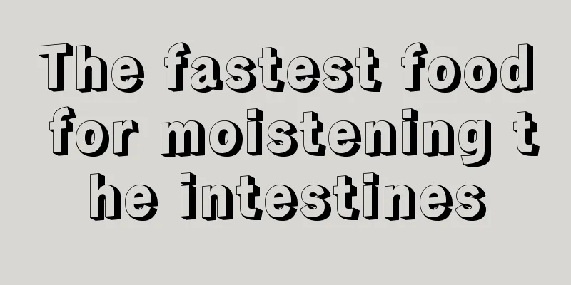 The fastest food for moistening the intestines