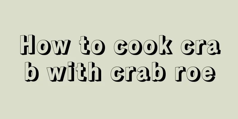 How to cook crab with crab roe