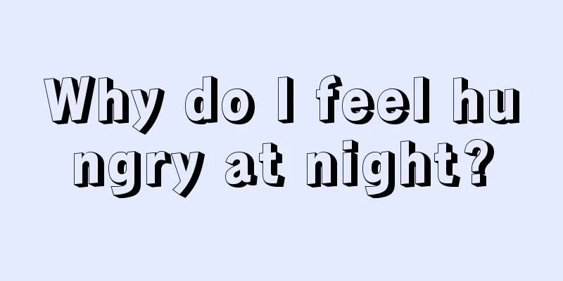 Why do I feel hungry at night?