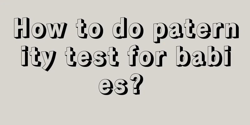 How to do paternity test for babies? 