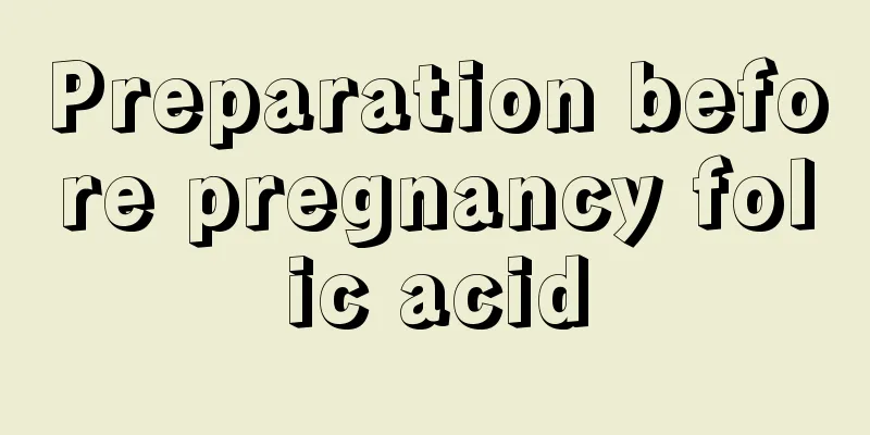 Preparation before pregnancy folic acid