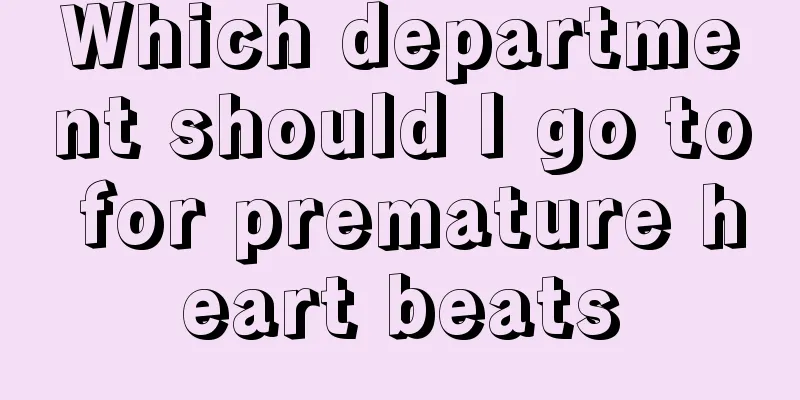 Which department should I go to for premature heart beats