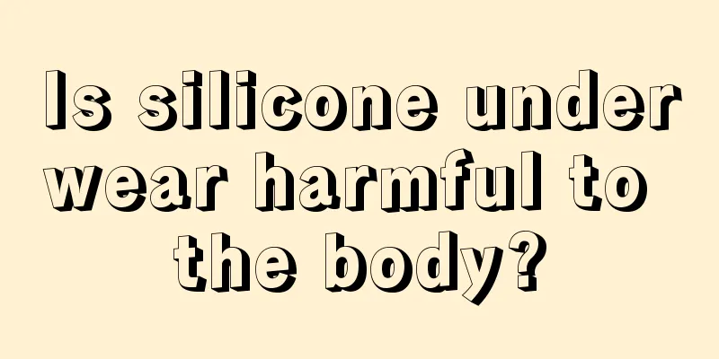 Is silicone underwear harmful to the body?