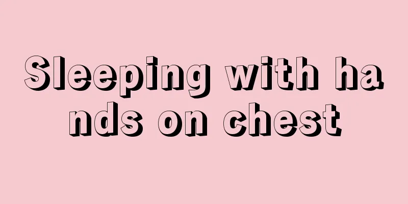Sleeping with hands on chest