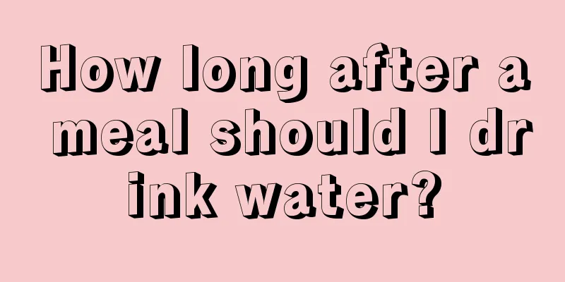 How long after a meal should I drink water?
