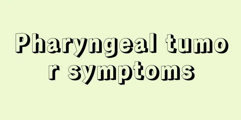 Pharyngeal tumor symptoms