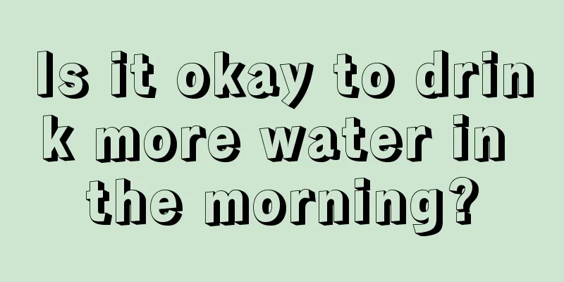 Is it okay to drink more water in the morning?
