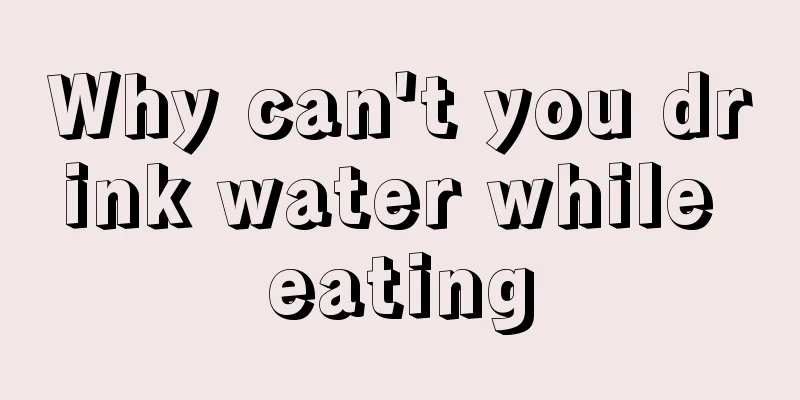 Why can't you drink water while eating