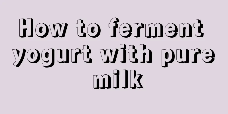 How to ferment yogurt with pure milk