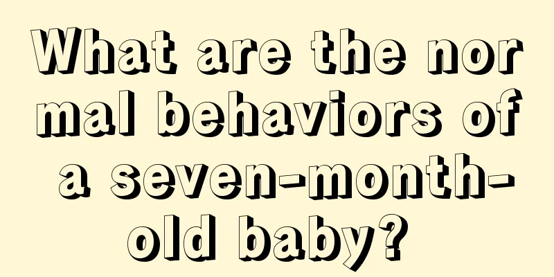 What are the normal behaviors of a seven-month-old baby? 