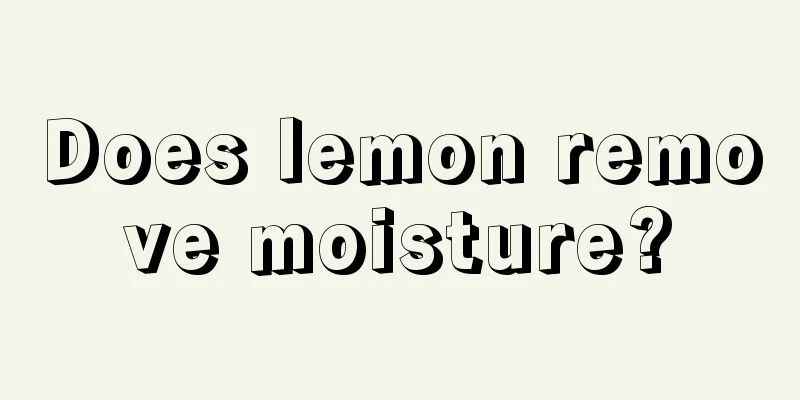 Does lemon remove moisture?