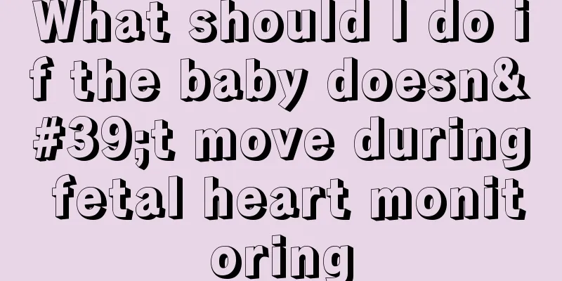 What should I do if the baby doesn't move during fetal heart monitoring