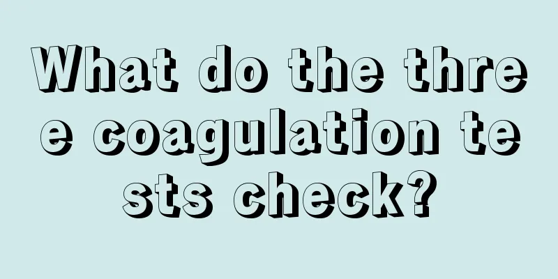 What do the three coagulation tests check?