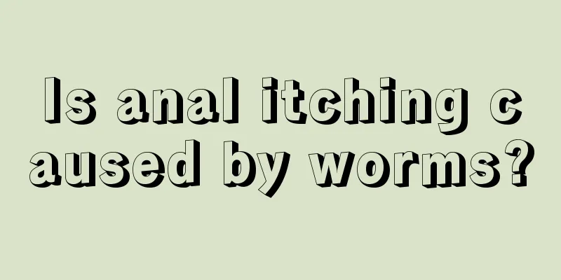Is anal itching caused by worms?