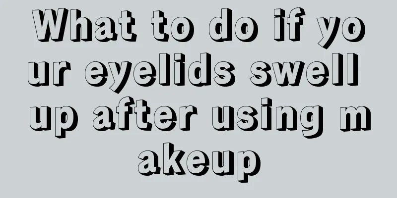 What to do if your eyelids swell up after using makeup