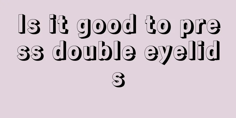 Is it good to press double eyelids