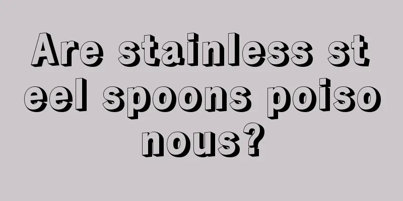Are stainless steel spoons poisonous?