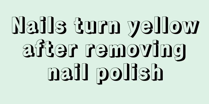 Nails turn yellow after removing nail polish