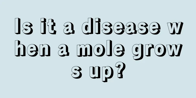 Is it a disease when a mole grows up?
