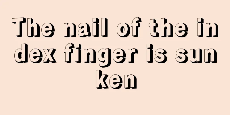 The nail of the index finger is sunken