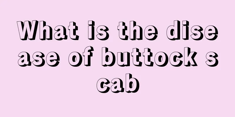 What is the disease of buttock scab