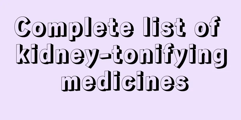 Complete list of kidney-tonifying medicines