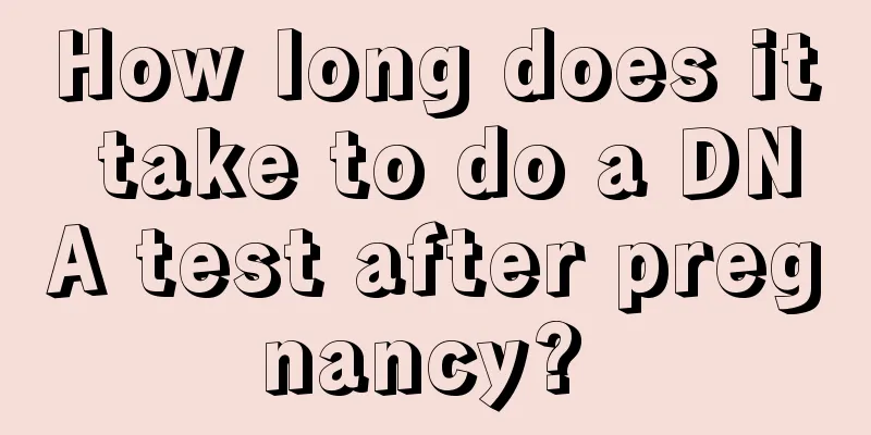 How long does it take to do a DNA test after pregnancy? 