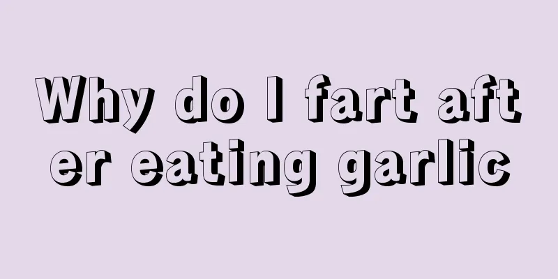 Why do I fart after eating garlic