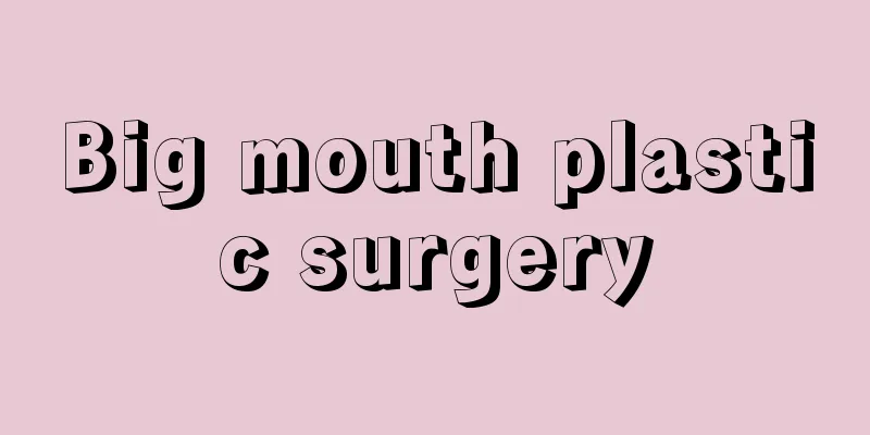 Big mouth plastic surgery