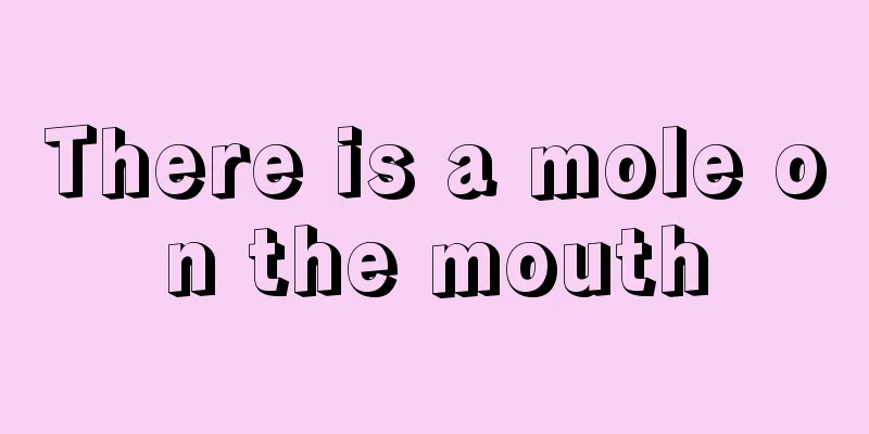 There is a mole on the mouth
