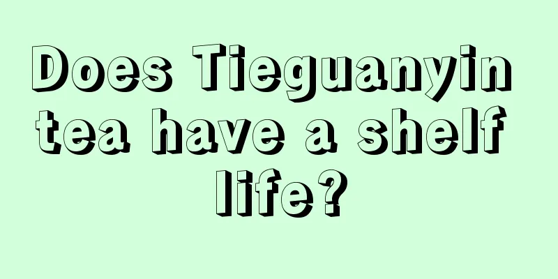 Does Tieguanyin tea have a shelf life?