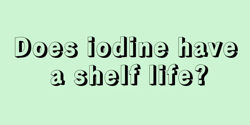 Does iodine have a shelf life?