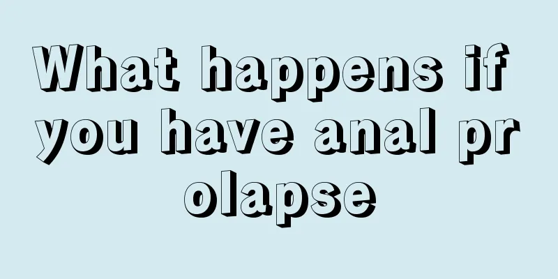 What happens if you have anal prolapse