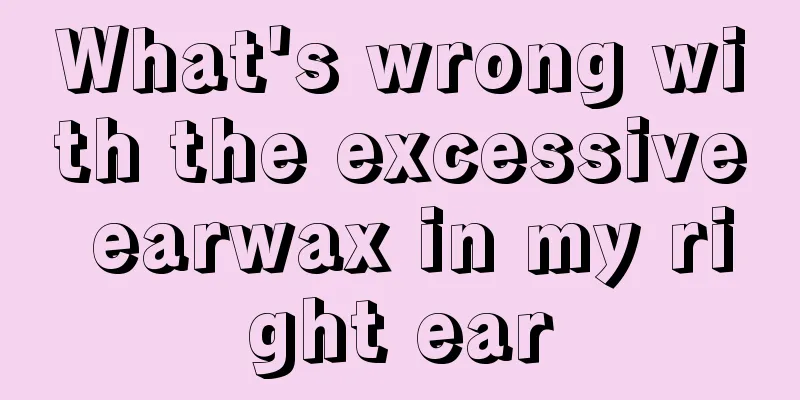 What's wrong with the excessive earwax in my right ear