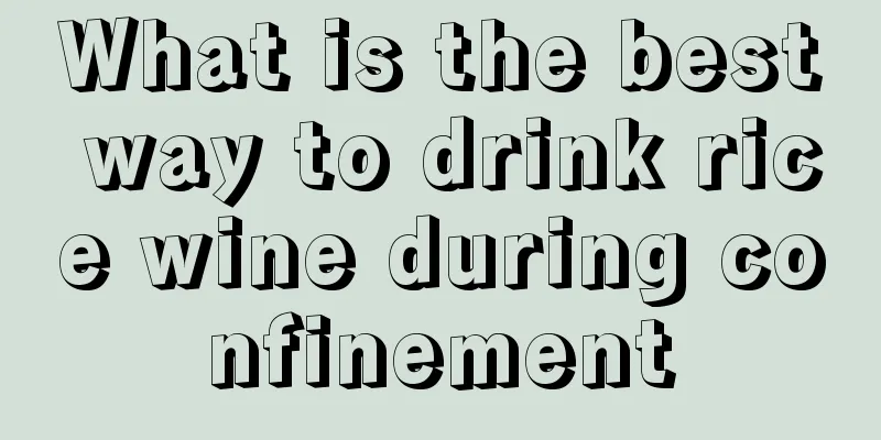 What is the best way to drink rice wine during confinement