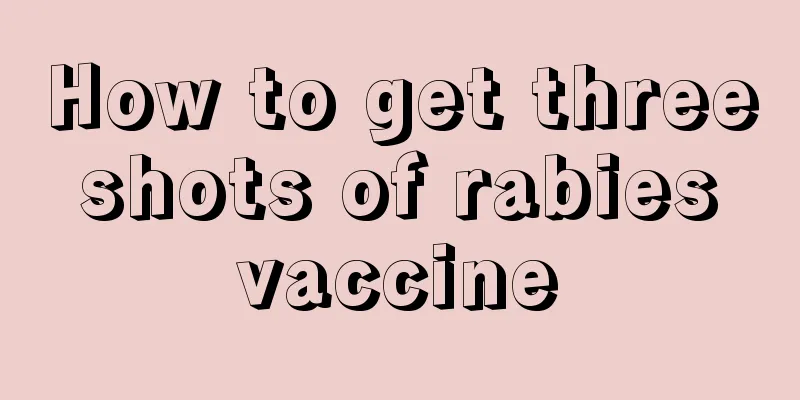 How to get three shots of rabies vaccine