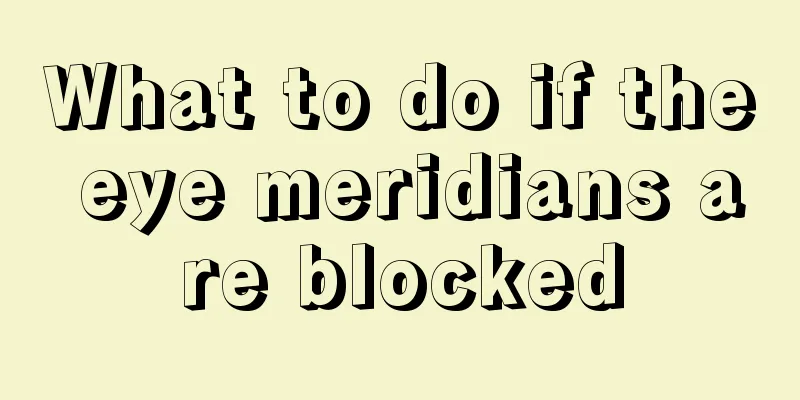What to do if the eye meridians are blocked