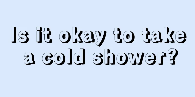 Is it okay to take a cold shower?