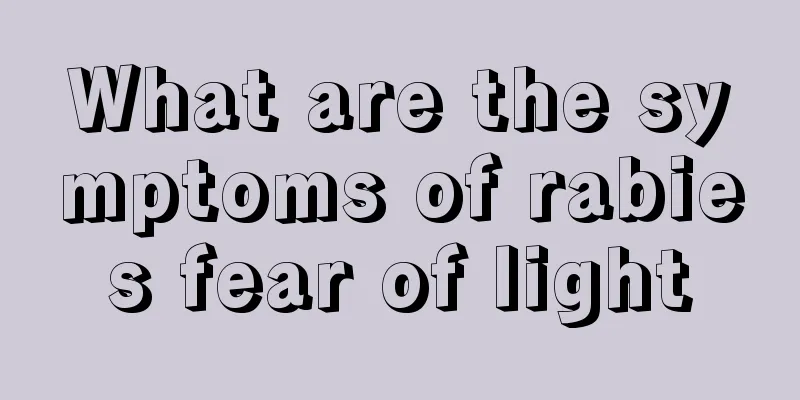 What are the symptoms of rabies fear of light