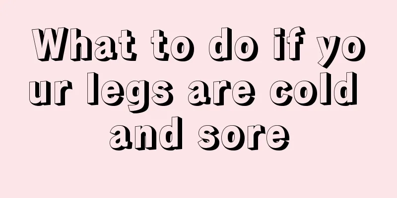 What to do if your legs are cold and sore