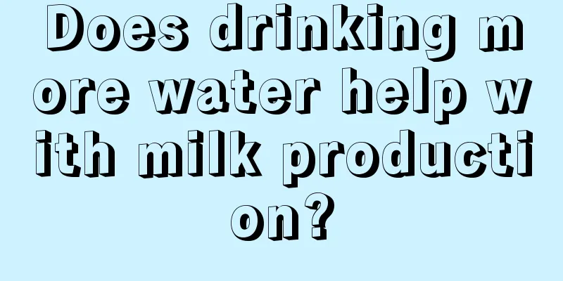 Does drinking more water help with milk production?