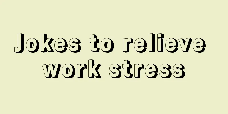Jokes to relieve work stress