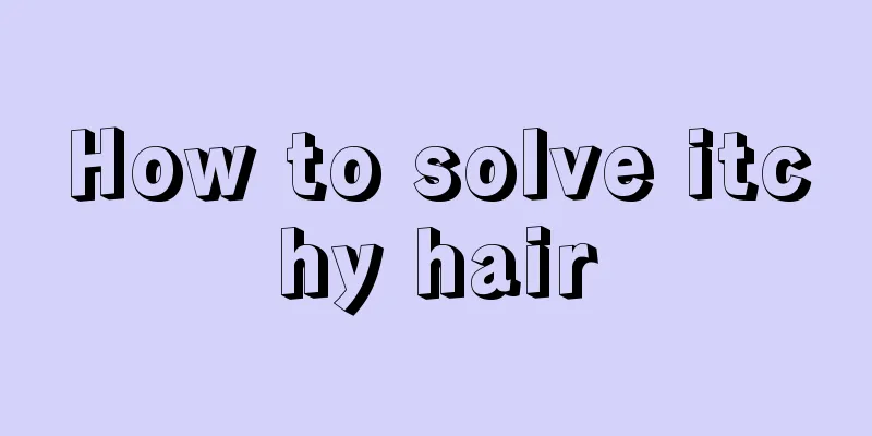 How to solve itchy hair