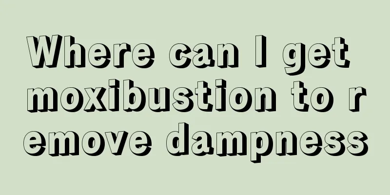 Where can I get moxibustion to remove dampness