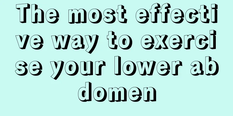 The most effective way to exercise your lower abdomen