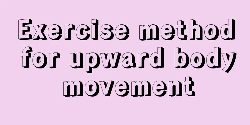 Exercise method for upward body movement