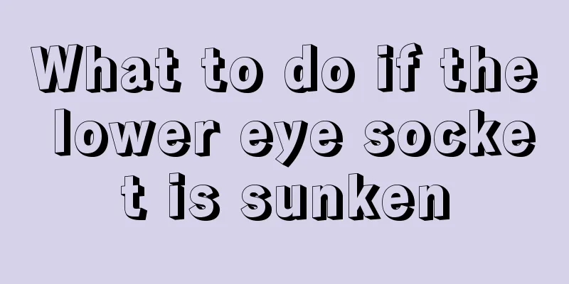 What to do if the lower eye socket is sunken